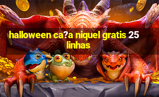 halloween ca?a niquel gratis 25 linhas