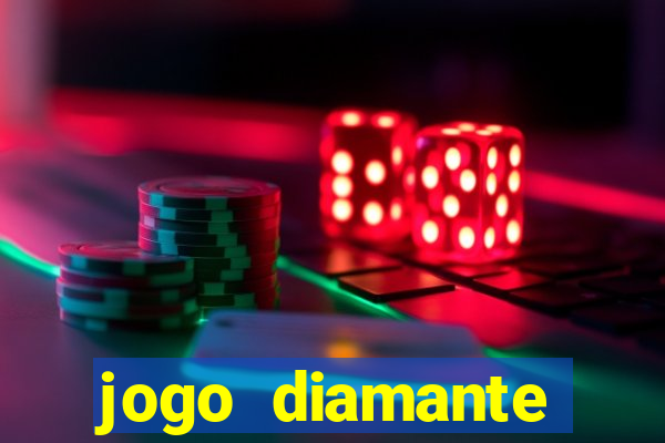 jogo diamante ganhar dinheiro