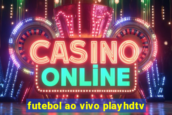 futebol ao vivo playhdtv