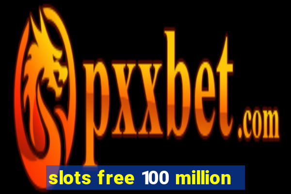 slots free 100 million