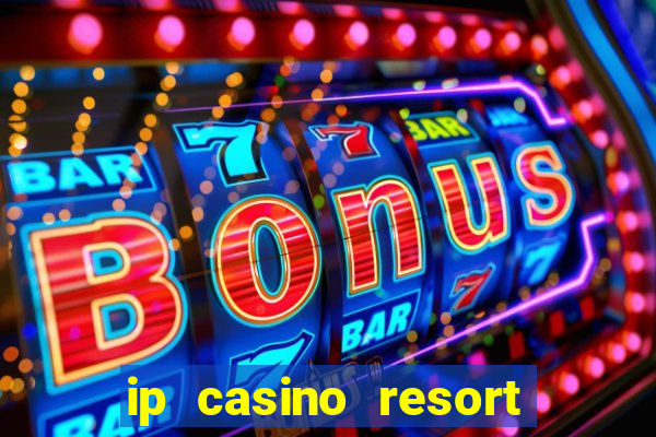 ip casino resort and spa biloxi mississippi