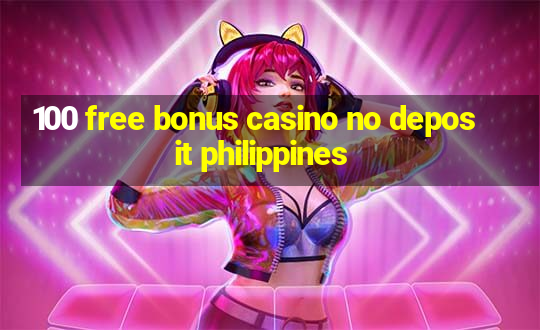 100 free bonus casino no deposit philippines