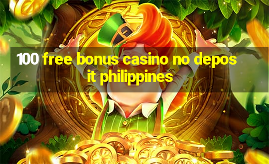 100 free bonus casino no deposit philippines