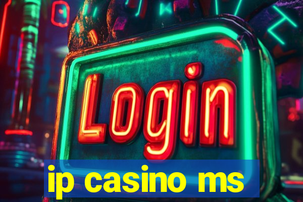 ip casino ms