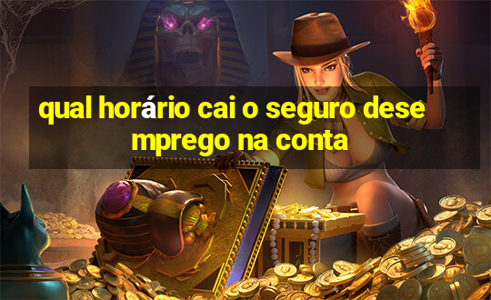 qual horário cai o seguro desemprego na conta