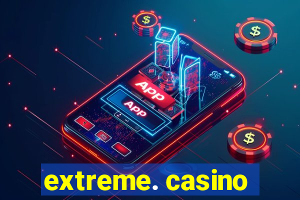 extreme. casino