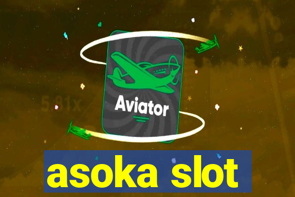 asoka slot