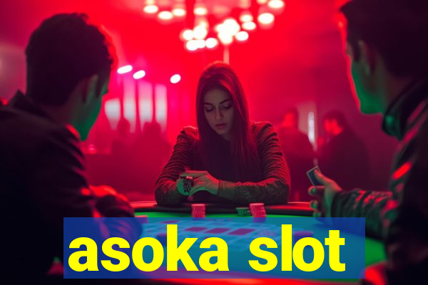 asoka slot