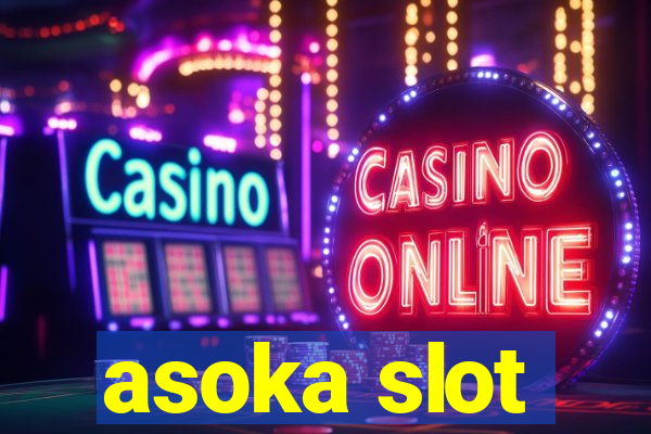 asoka slot