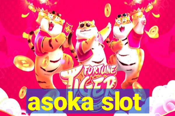 asoka slot