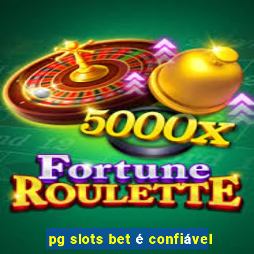 pg slots bet é confiável