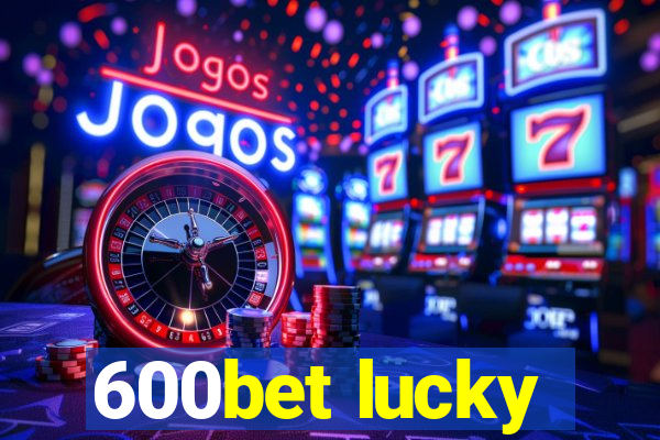 600bet lucky