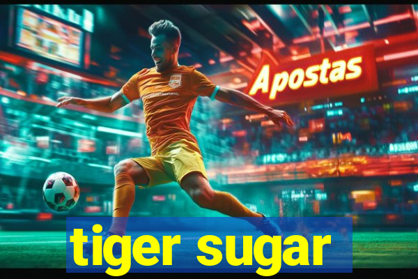 tiger sugar