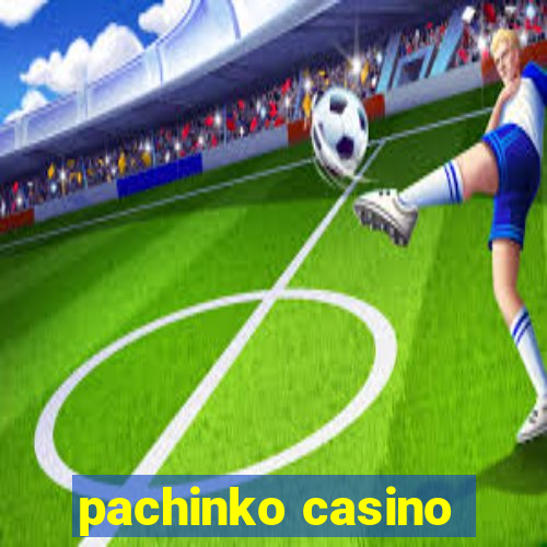 pachinko casino