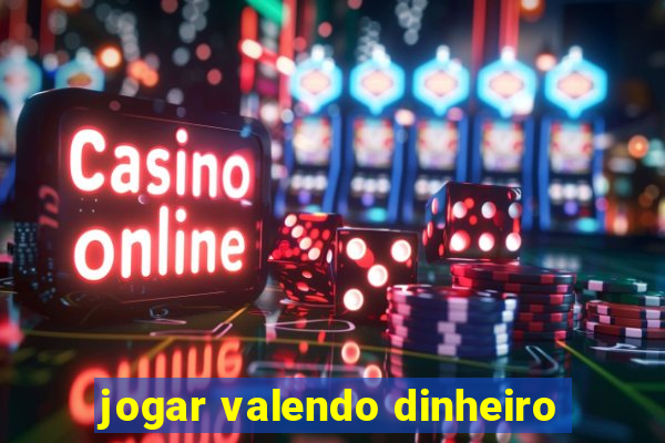 jogar valendo dinheiro