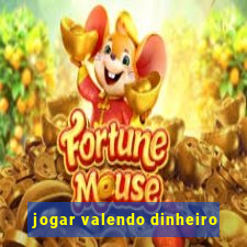 jogar valendo dinheiro