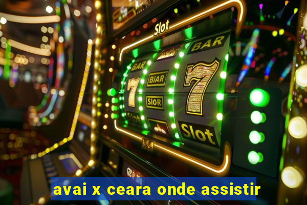 avai x ceara onde assistir