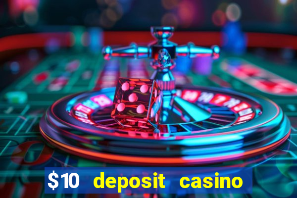 $10 deposit casino 300 free spins