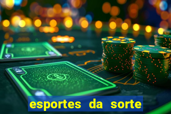 esportes da sorte vai de bet