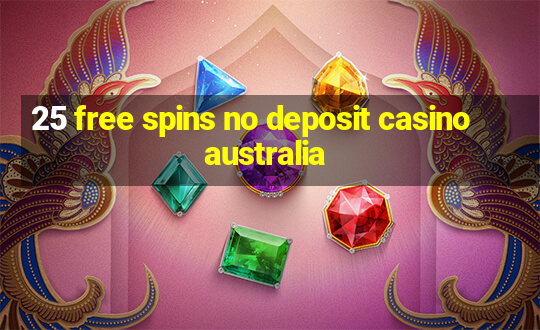 25 free spins no deposit casino australia