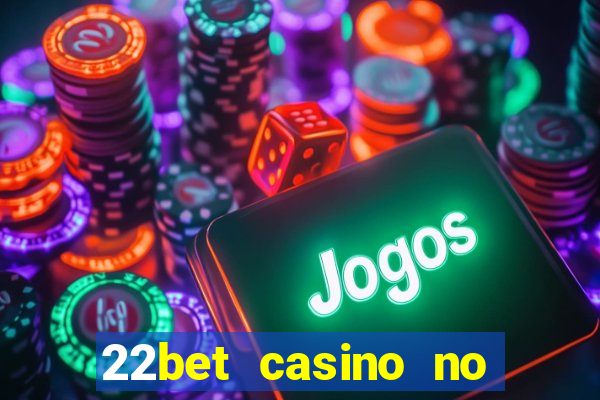 22bet casino no deposit bonus code