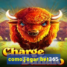 como.jogar bet365