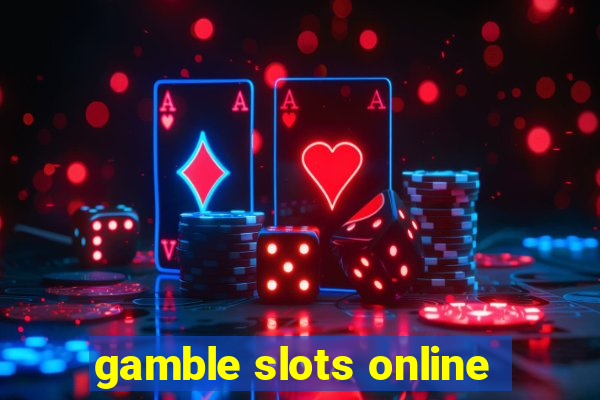 gamble slots online