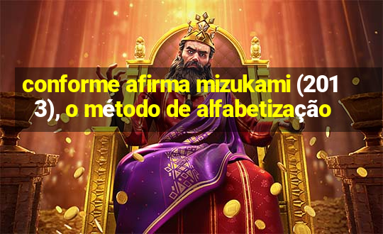 conforme afirma mizukami (2013), o método de alfabetização