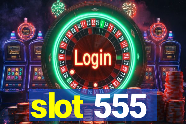 slot 555