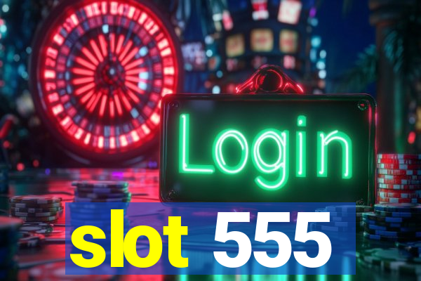 slot 555