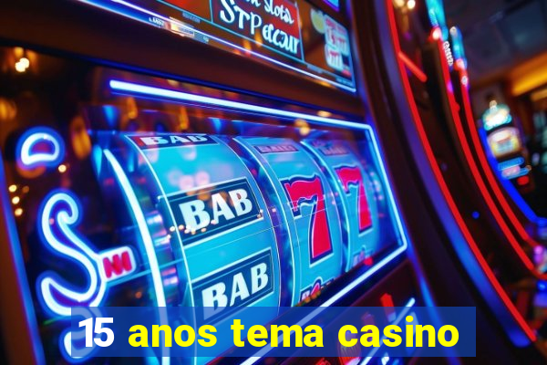 15 anos tema casino