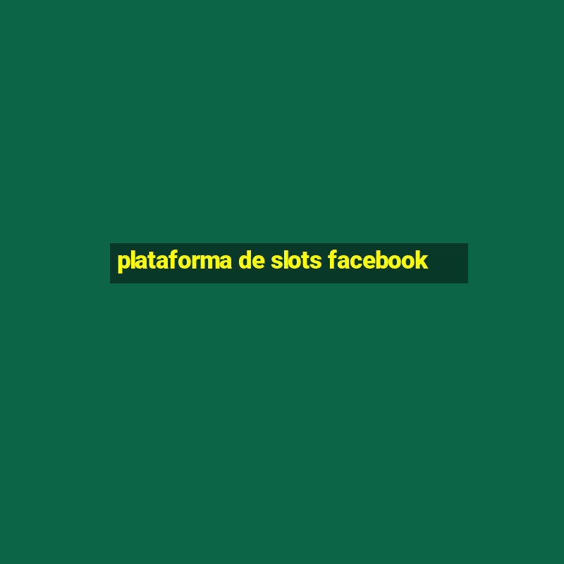 plataforma de slots facebook