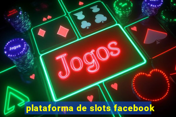 plataforma de slots facebook