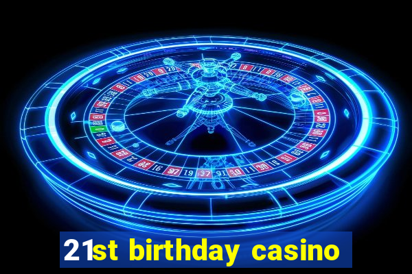 21st birthday casino