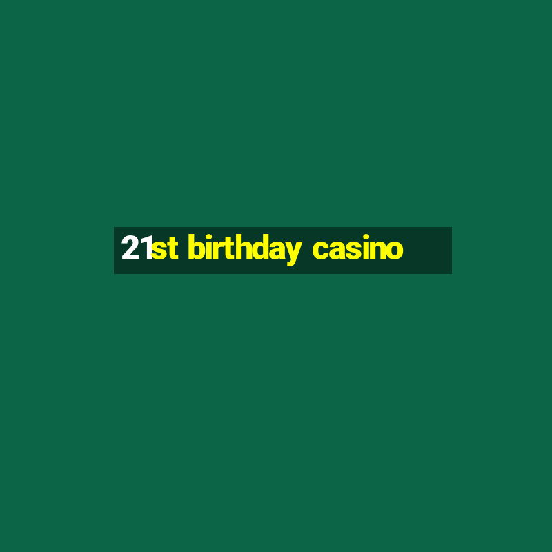 21st birthday casino