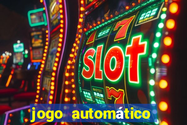 jogo automático para ganhar dinheiro