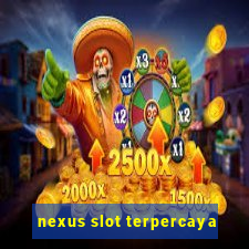 nexus slot terpercaya