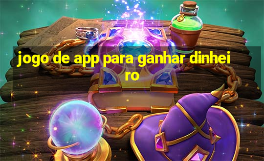 jogo de app para ganhar dinheiro