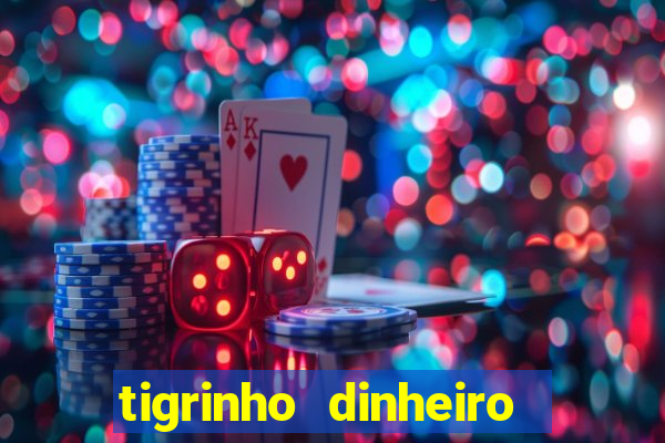 tigrinho dinheiro infinito download