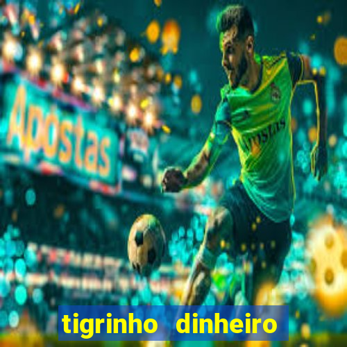 tigrinho dinheiro infinito download