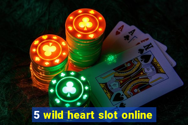 5 wild heart slot online