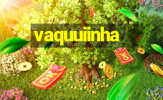 vaquuiinha