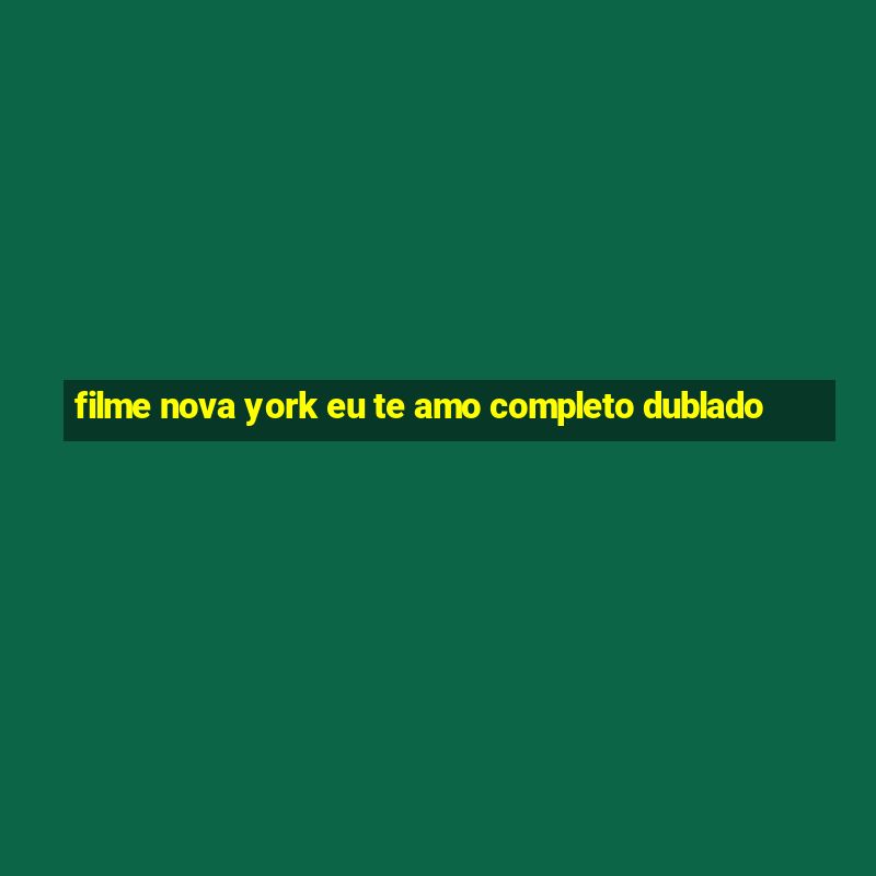 filme nova york eu te amo completo dublado