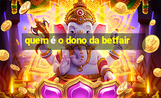 quem é o dono da betfair