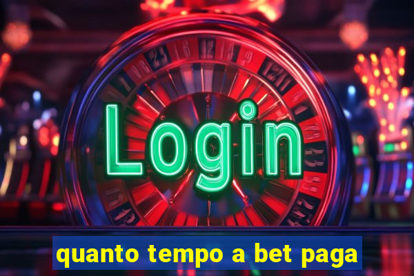 quanto tempo a bet paga