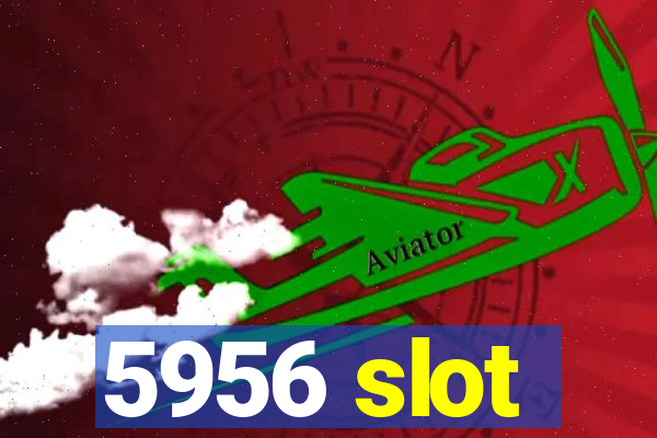 5956 slot