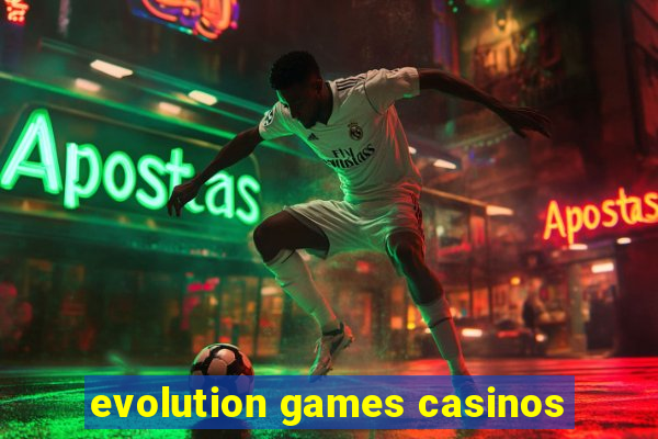 evolution games casinos