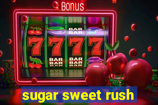 sugar sweet rush