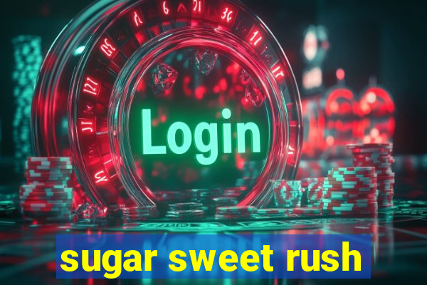 sugar sweet rush