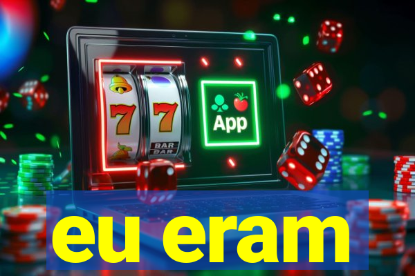 eu eram